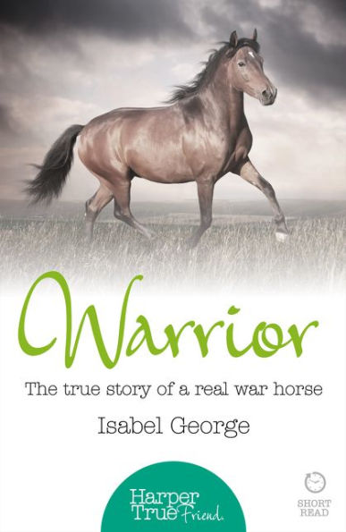 Warrior: The True Story Of The Real War Horse (Harpertrue Friend - A Short Read)