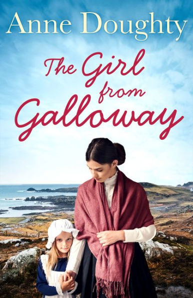 The Girl From Galloway: A Stunning Historical Novel Of Love, Family And Overcoming The Odds