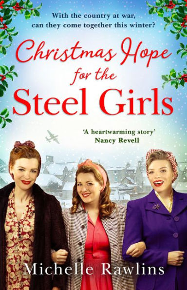 Christmas Hope For The Steel Girls: The Most Heartwarming Historical Romantic Fiction Ww2 Saga To Curl Up With In Winter 2023 (Book 2)