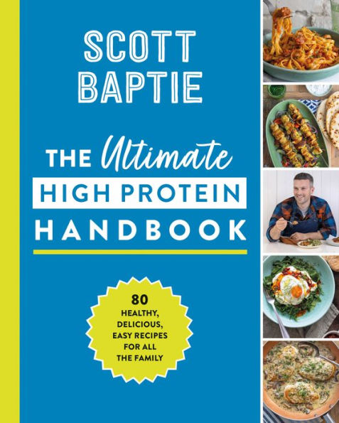 The Ultimate High Protein Handbook: The New Healthy Cookbook With 80 Easy And Delicious Recipes For All The Family