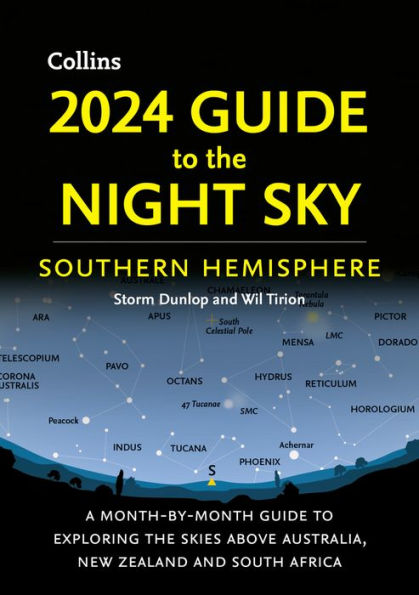 2024 Guide To The Night Sky Southern Hemisphere: A Month-By-Month Guide To Exploring The Skies Above Australia, New Zealand And South Africa