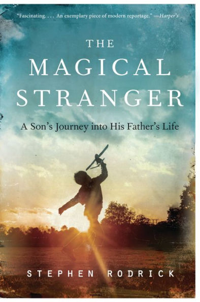 The Magical Stranger: A Son'S Journey Into His Father'S Life