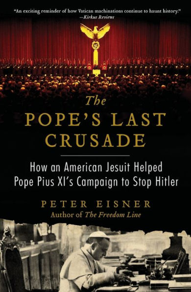 The Pope'S Last Crusade: How An American Jesuit Helped Pope Pius Xi'S Campaign To Stop Hitler