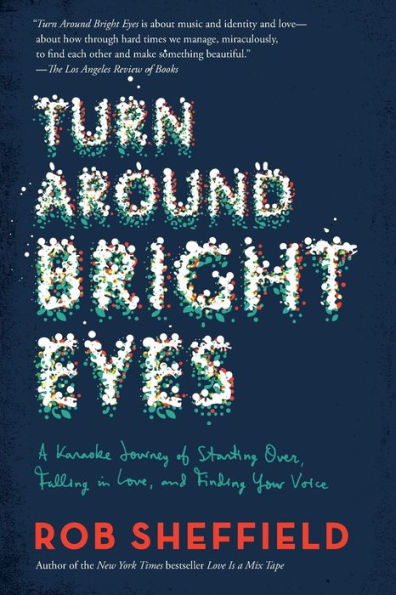 Turn Around Bright Eyes: A Karaoke Journey Of Starting Over, Falling In Love, And Finding Your Voice