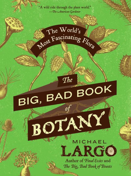 The Big, Bad Book Of Botany: The World'S Most Fascinating Flora