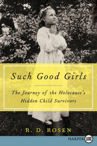Such Good Girls: The Journey Of The Holocaust'S Hidden Child Survivors