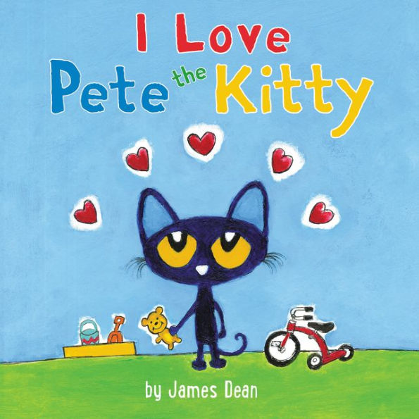 Pete The Kitty: I Love Pete The Kitty (Pete The Cat)