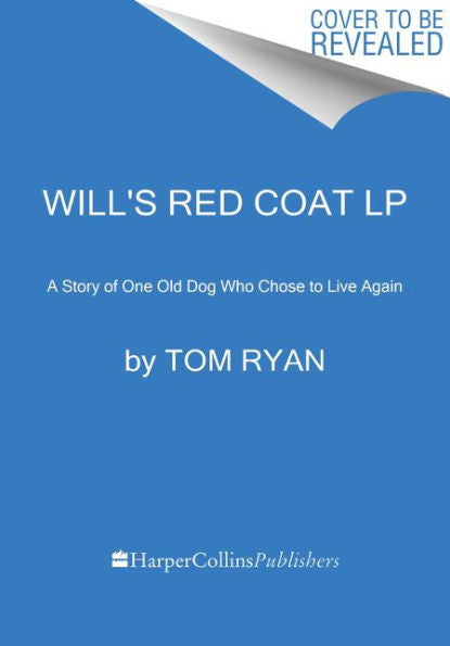 Will'S Red Coat: A Story Of One Old Dog Who Chose To Live Again
