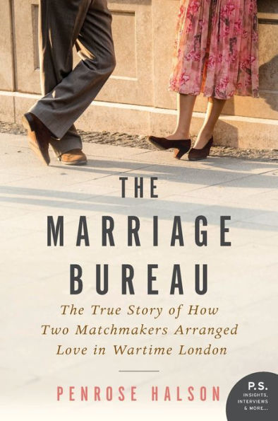 The Marriage Bureau: The True Story Of How Two Matchmakers Arranged Love In Wartime London