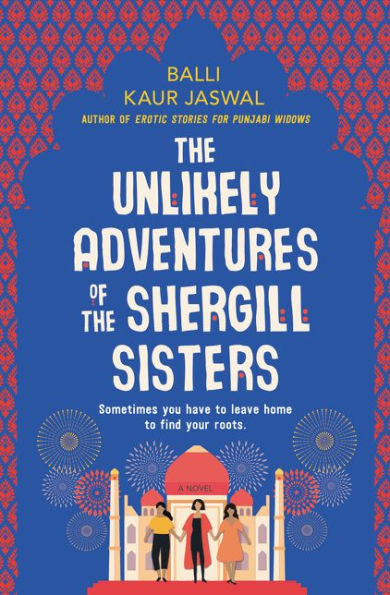 The Unlikely Adventures Of The Shergill Sisters: A Novel