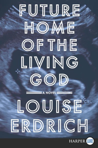 Future Home Of The Living God: A Novel