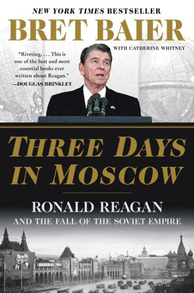 Three Days In Moscow: Ronald Reagan And The Fall Of The Soviet Empire (Three Days Series)