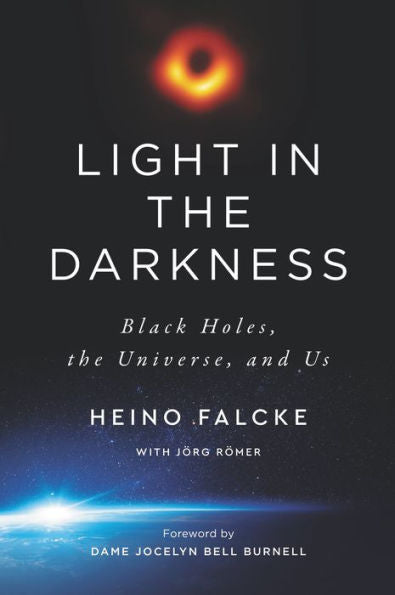 Light In The Darkness: Black Holes, The Universe, And Us