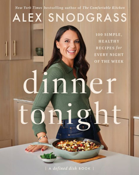 Dinner Tonight: 100 Simple, Healthy Recipes For Every Night Of The Week (A Defined Dish Book)