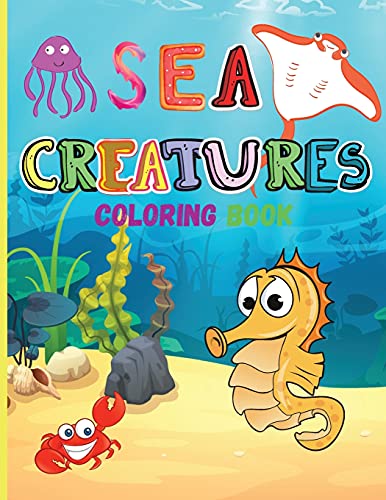 Sea Creatures: Amazing Coloring Book Fur Kids Ocean Animals Sea Creatures Fish: Big Coloring Books Fur Toddlers, Boys And Girls The Magical Underwater Coloring Book