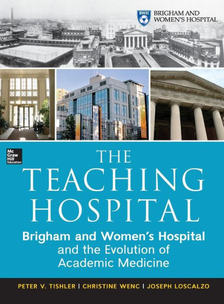 The Teaching Hospital: Brigham And Women'S Hospital And The Evolution Of Academic Medicine
