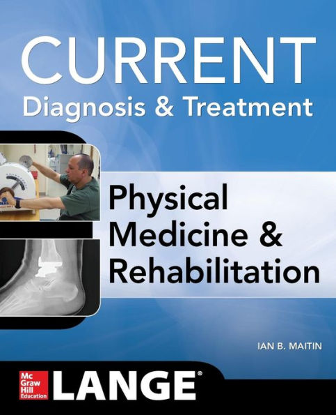 Current Diagnosis And Treatment Physical Medicine And Rehabilitation (Current Diagnosis & Treatment)