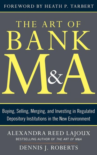 The Art Of Bank M&A: Buying, Selling, Merging, And Investing In Regulated Depository Institutions In The New Environment (The Art Of M&A Series)