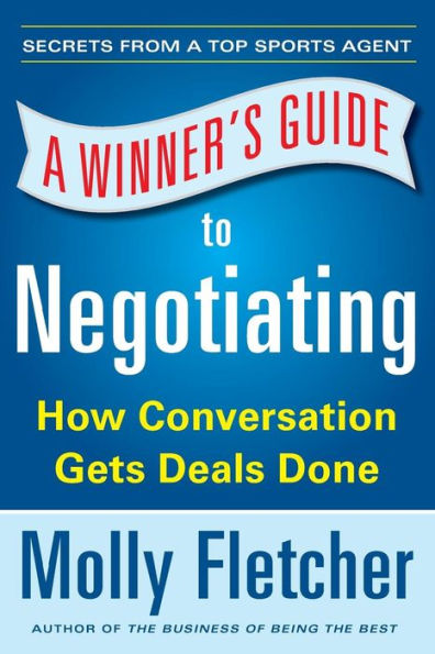 A Winner'S Guide To Negotiating: How Conversation Gets Deals Done