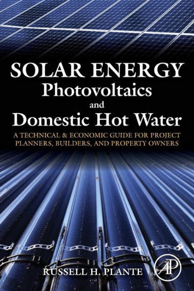 Solar Energy, Photovoltaics, And Domestic Hot Water: A Technical And Economic Guide For Project Planners, Builders, And Property Owners
