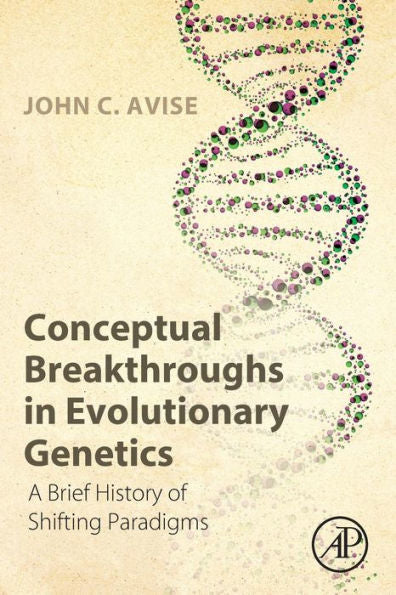 Conceptual Breakthroughs In Evolutionary Genetics: A Brief History Of Shifting Paradigms