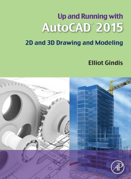 Up And Running With Autocad 2015: 2D And 3D Drawing And Modeling