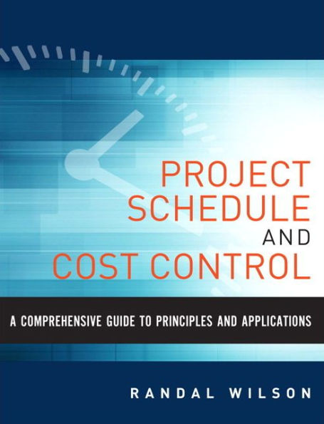 Comprehensive Guide To Project Management Schedule And Cost Control, A: Methods And Models For Managing The Project Lifecycle