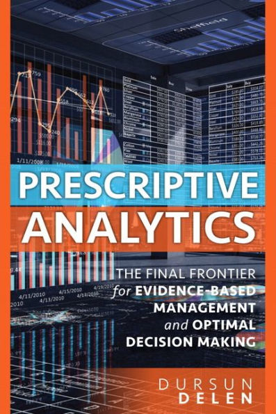 Prescriptive Analytics: The Final Frontier For Evidence-Based Management And Optimal Decision Making