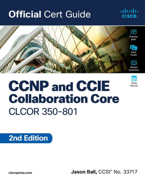 Ccnp And Ccie Collaboration Core Clcor 350-801 Official Cert Guide
