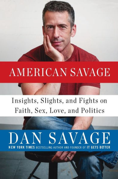 American Savage: Insights, Slights, And Fights On Faith, Sex, Love, And Politics
