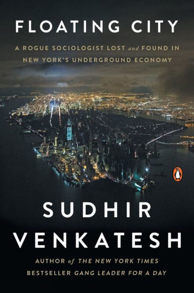 Floating City: A Rogue Sociologist Lost And Found In New York'S Underground Economy