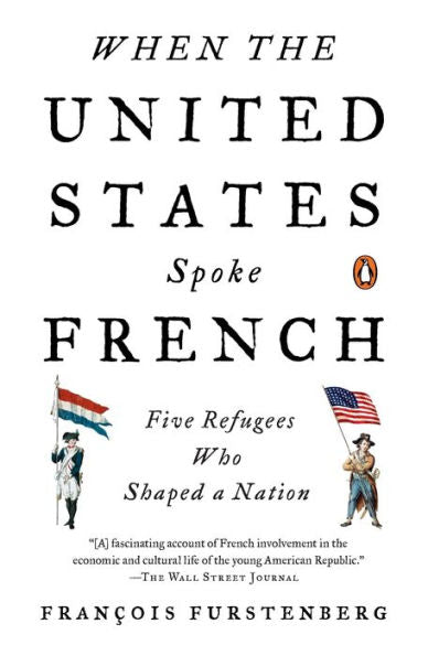 When The United States Spoke French: Five Refugees Who Shaped A Nation