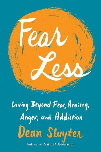 Fear Less: Living Beyond Fear, Anxiety, Anger, And Addiction