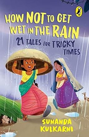 How Not To Get Wet In The Rain: 21 Tales For Tricky Times