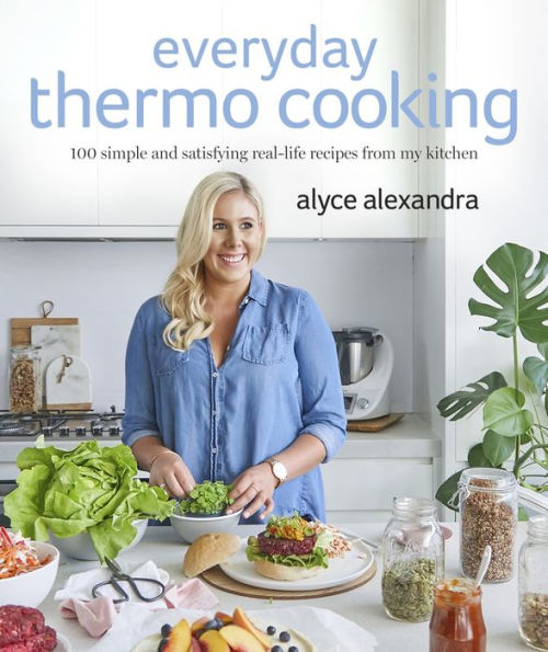 Everyday Thermo Cooking: 100 Simple And Satisfying Real-Life Recipes From My Kitchen
