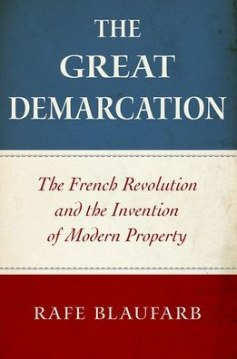 The Great Demarcation: The French Revolution And The Invention Of Modern Property