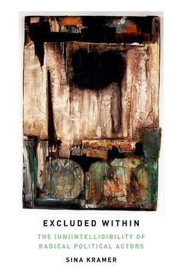 Excluded Within: The (Un)Intelligibility Of Radical Political Actors