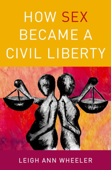 How Sex Became A Civil Liberty
