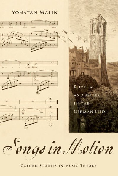 Songs In Motion: Rhythm And Meter In The German Lied (Oxford Studies In Music Theory)