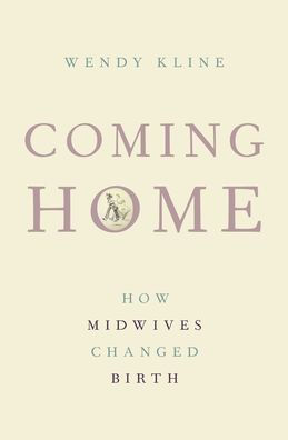 Coming Home: How Midwives Changed Birth