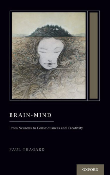 Brain-Mind: From Neurons To Consciousness And Creativity (Treatise On Mind And Society) (Oxford Series On Cognitive Models And Architectures)