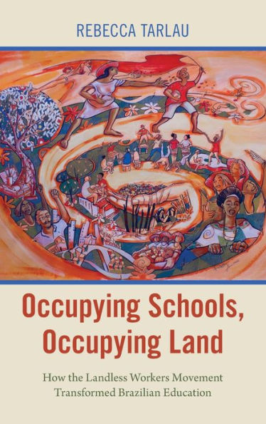 Occupying Schools, Occupying Land: How The Landless Workers Movement Transformed Brazilian Education (Global And Comparative Ethnography)