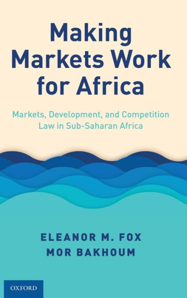 Making Markets Work For Africa: Markets, Development, And Competition Law In Sub-Saharan Africa