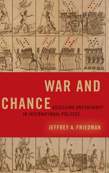 War And Chance: Assessing Uncertainty In International Politics (Bridging The Gap)