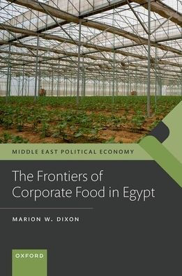 The Frontiers Of Corporate Food In Egypt (Middle East Political Economy)
