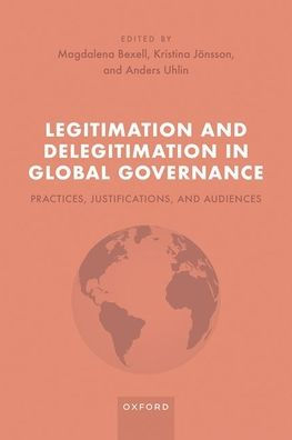 Legitimation And Delegitimation In Global Governance: Practices, Justifications, And Audiences