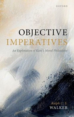 Objective Imperatives: An Exploration Of Kant'S Moral Philosophy