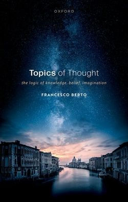 Topics Of Thought: The Logic Of Knowledge, Belief, Imagination