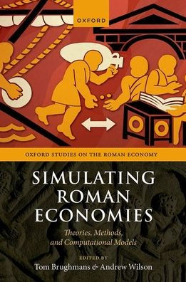 Simulating Roman Economies: Theories, Methods, And Computational Models (Oxford Studies On The Roman Economy)