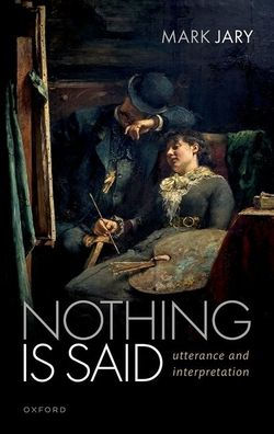 Nothing Is Said: Utterance And Interpretation